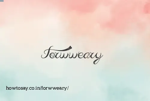 Forwweary