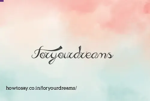 Foryourdreams
