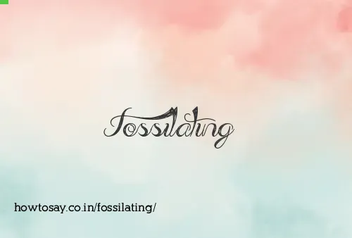 Fossilating