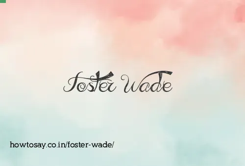 Foster Wade