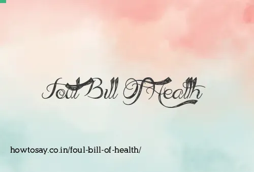 Foul Bill Of Health