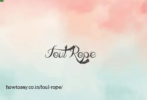 Foul Rope
