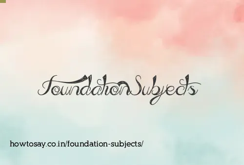 Foundation Subjects
