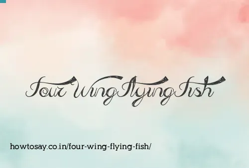 Four Wing Flying Fish