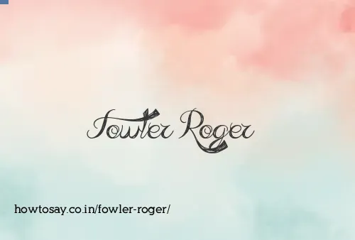 Fowler Roger