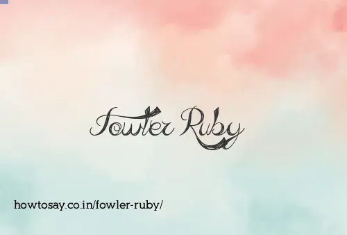 Fowler Ruby