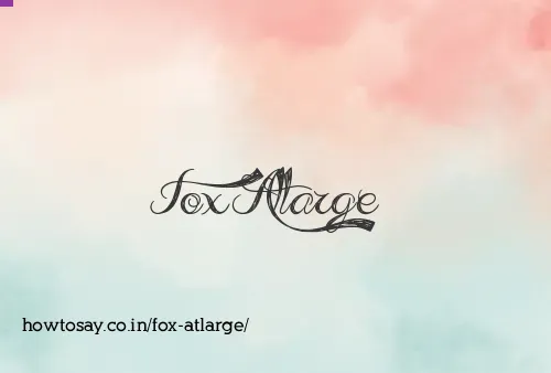 Fox Atlarge