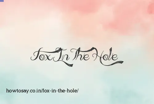 Fox In The Hole