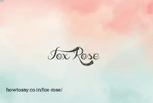 Fox Rose