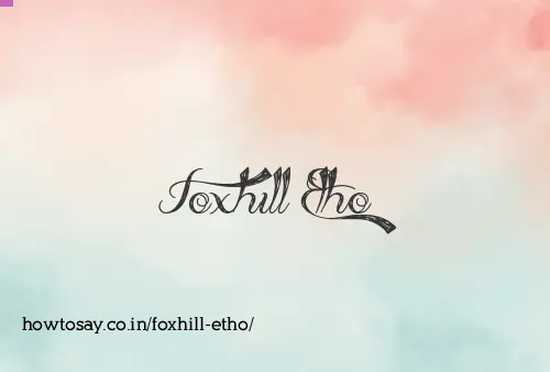 Foxhill Etho