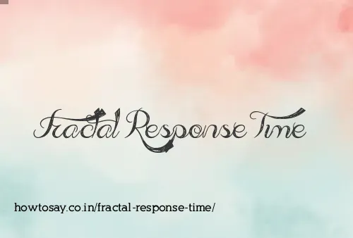 Fractal Response Time