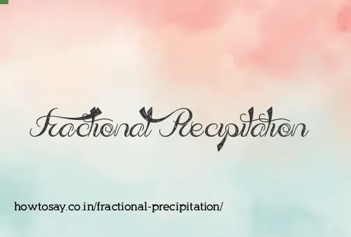 Fractional Precipitation