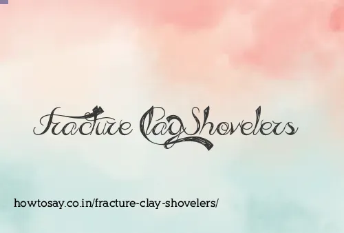 Fracture Clay Shovelers