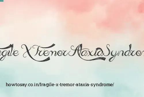 Fragile X Tremor Ataxia Syndrome