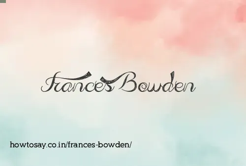 Frances Bowden