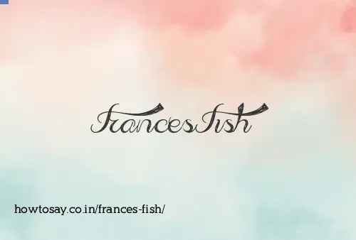 Frances Fish