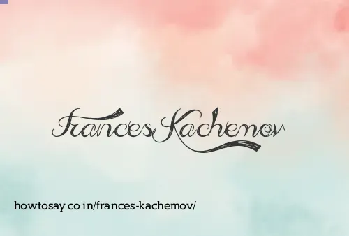 Frances Kachemov