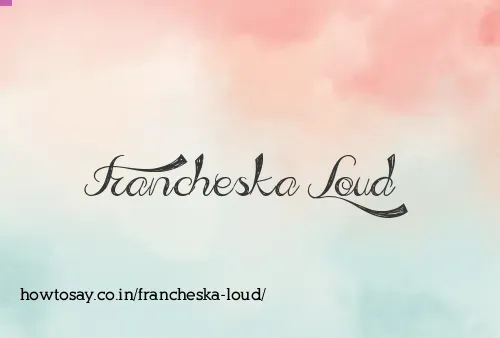 Francheska Loud