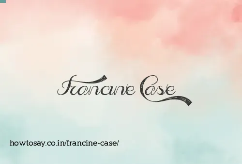 Francine Case