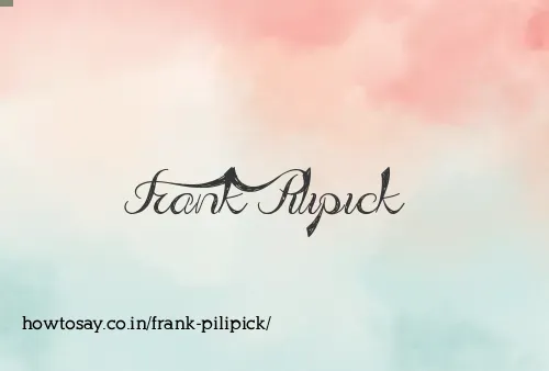 Frank Pilipick