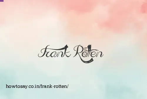 Frank Rotten