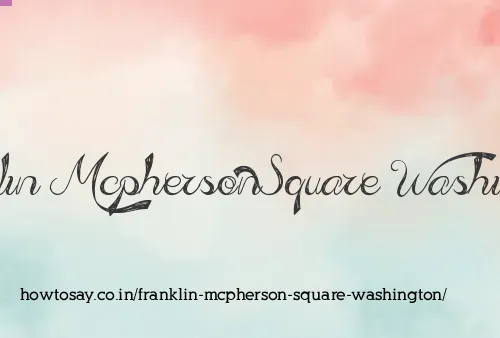 Franklin Mcpherson Square Washington