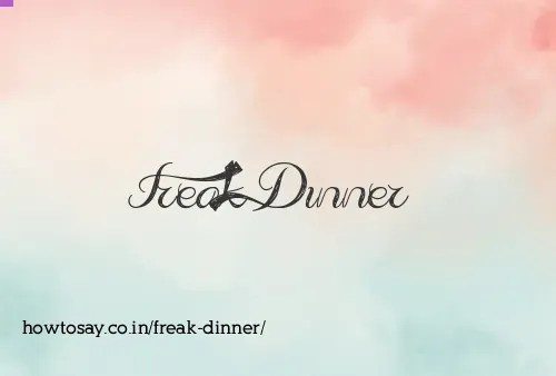 Freak Dinner