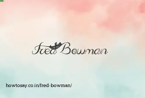 Fred Bowman