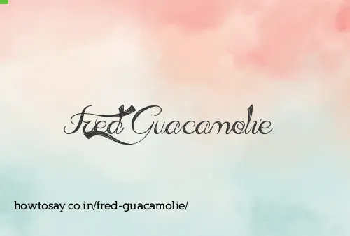 Fred Guacamolie