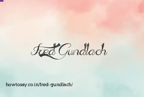 Fred Gundlach
