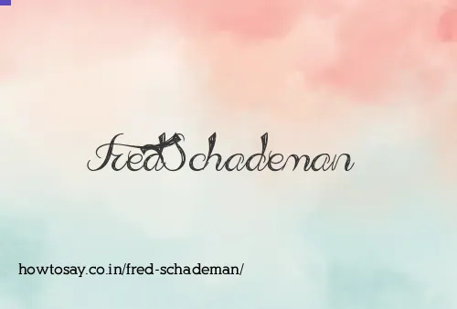 Fred Schademan