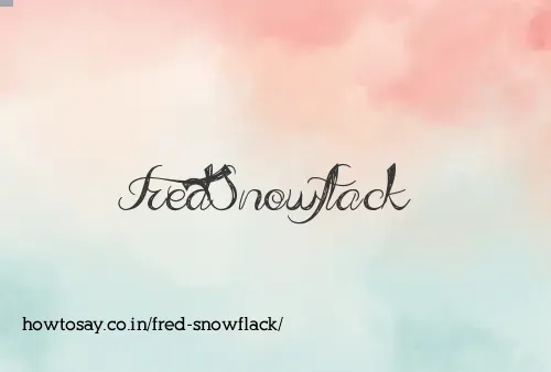 Fred Snowflack