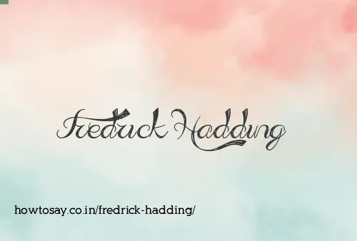 Fredrick Hadding