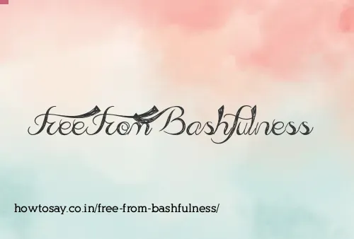 Free From Bashfulness