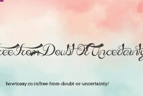 Free From Doubt Or Uncertainty