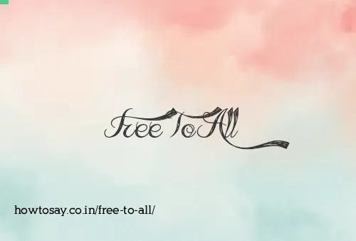 Free To All