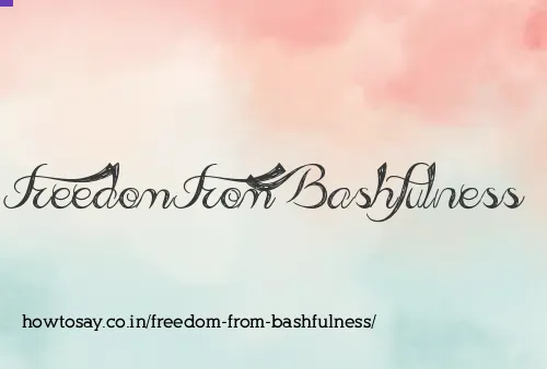 Freedom From Bashfulness