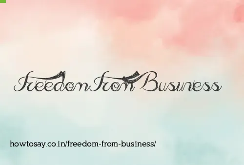 Freedom From Business