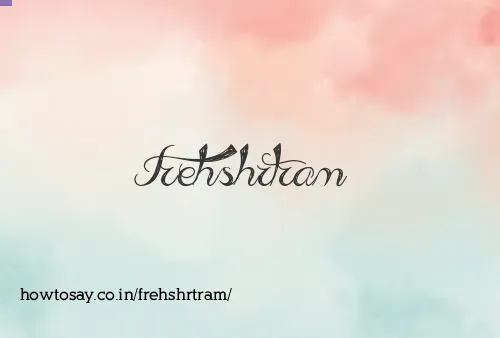 Frehshrtram