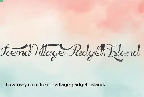 Fremd Village Padgett Island