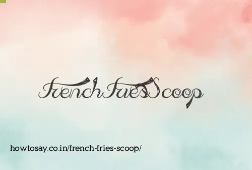 French Fries Scoop
