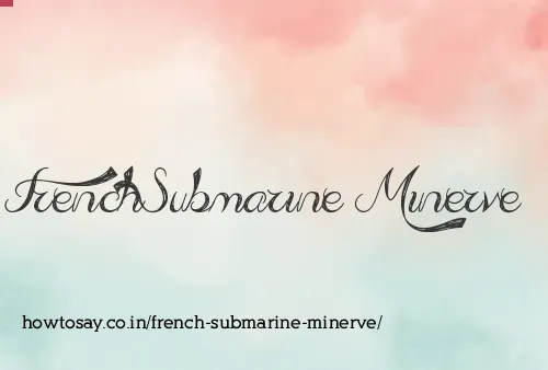 French Submarine Minerve
