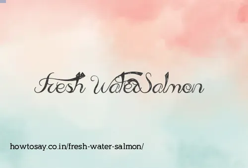 Fresh Water Salmon