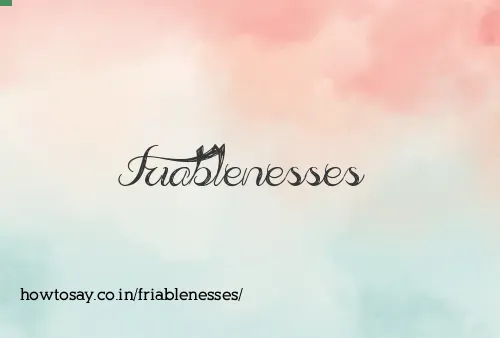 Friablenesses