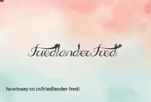 Friedlander Fred