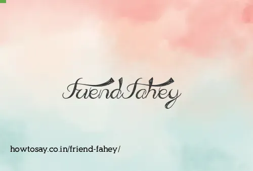 Friend Fahey