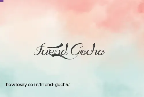 Friend Gocha