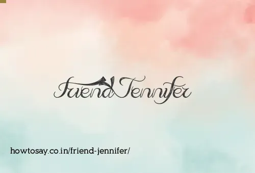 Friend Jennifer