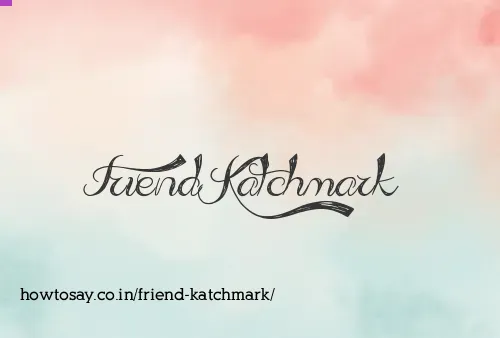 Friend Katchmark