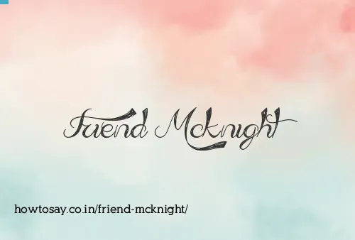 Friend Mcknight